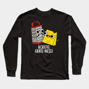 Achieve Grateness Funny Cheese Puns Long Sleeve T-Shirt